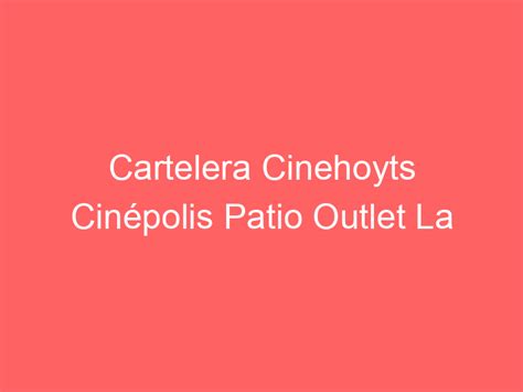 Cinehoyts Cinépolis Patio Outlet La Florida interior