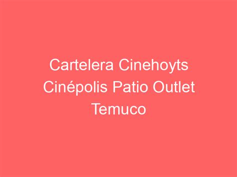 Cinehoyts Cinépolis Patio Outlet Temuco interior